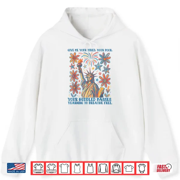 Hoodie Give Me Your Tired Your Poor Statue of Liberty 4th of July Shirt