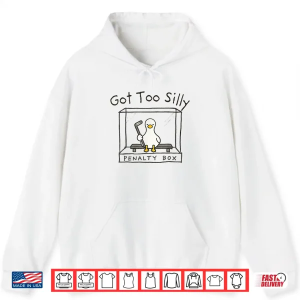 Hoodie Got Too Silly Silly Goose Penalty Box Shirt