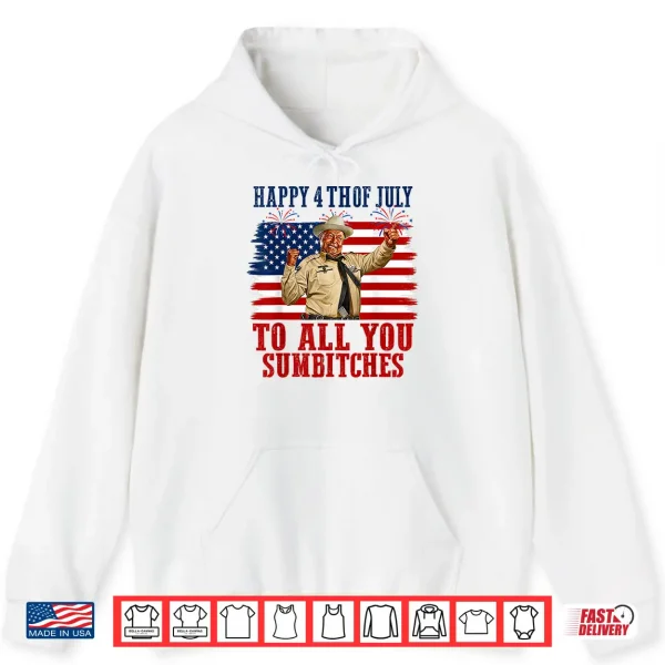 Happy 4Th Of July To All You Sumbitches Shirt 1 Hoodie Happy 4th of July to All You Sumbitches Shirt