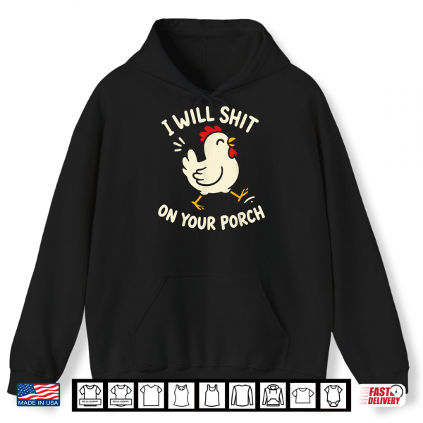 I Will Shit On Your Porch Funny Cute Chicken Lovers Farmers Shirt