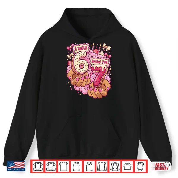 I Was 6 Now I'M 7 7Th Birthday 6 7 Birthday Girls Shirt 1 Hoodie I was 6 Now Im 7 7th Birthday 6 7 Birthday Girls Shirt