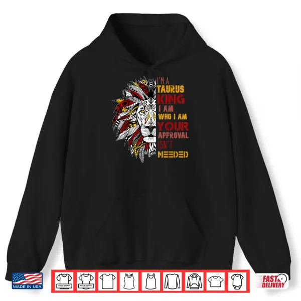 Hoodie Im A Taurus King Your Approval Isnt Needed Mens Zodiac Shirt