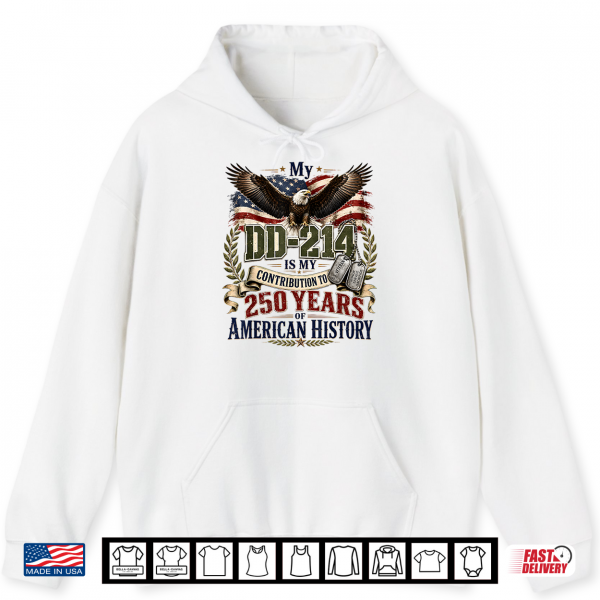 My Dd 214 Is My Contribution Veteran 250 Years America Shirt