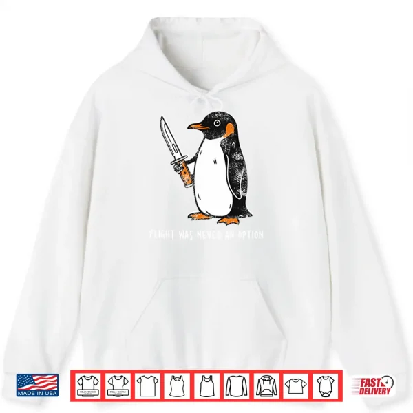 Penguin Flight Was Never An Option Shirt 1 Hoodie Penguin Flight Was Never An Option Shirt