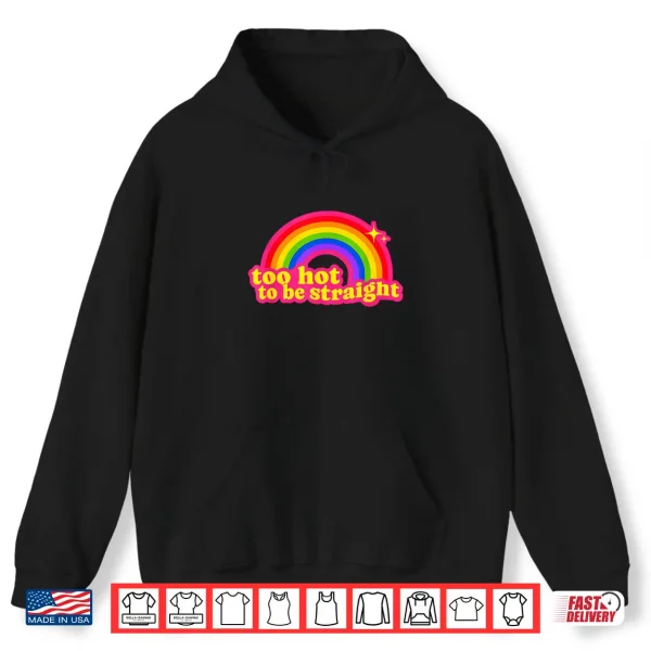 Too Hot To Be Straight Rainbow Shirt 1 Hoodie Too Hot to Be Straight Rainbow Shirt