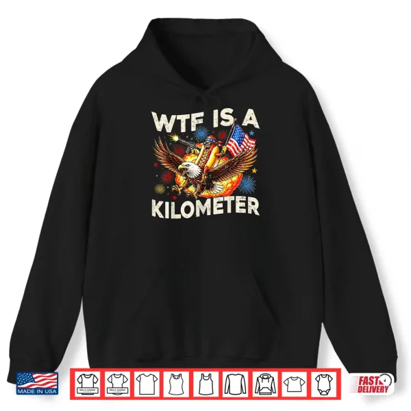 Wtf Is A Kilometer Funny Hot Dog Riding Eagle 4Th Of July Shirt 1 Hoodie WTF is A Kilometer Funny Hot Dog Riding Eagle 4th of July Shirt