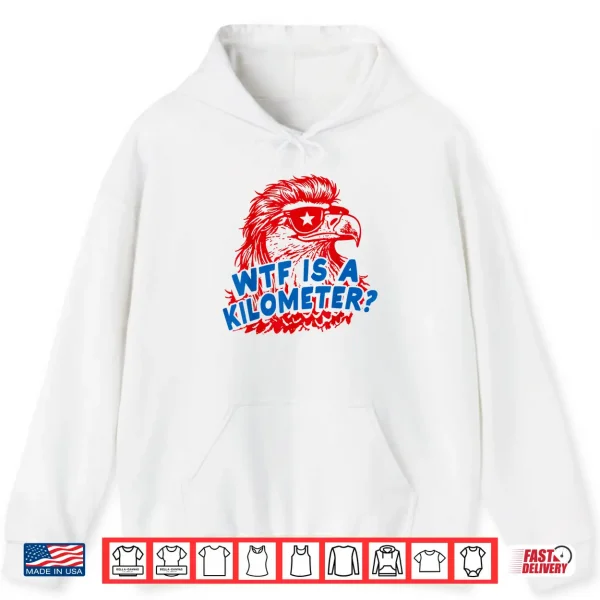 Hoodie WTF is A Kilometer Patriotic Eagle Humor Shirt