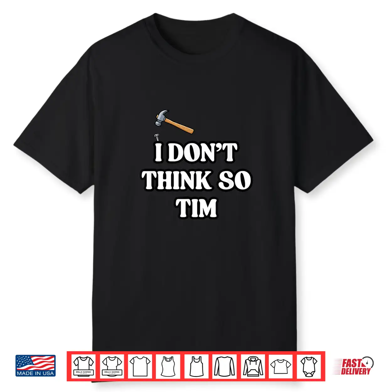 I Don’T Think So Tim Shirt I Don’T Think So Tim Shirt