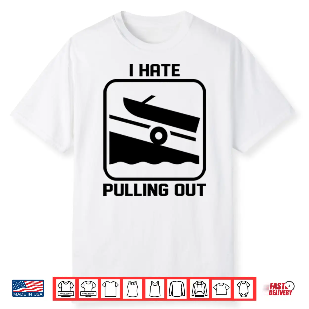 I Hate Pulling Out Boat Shirt I Hate Pulling Out Boat Shirt