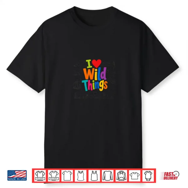I Love Wild Things Wildlife Nature Animal Lover Shirt