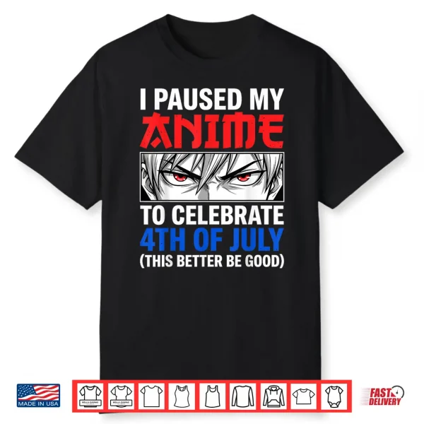 I Paused My Anime To Celebrate 4Th Of July Shirt