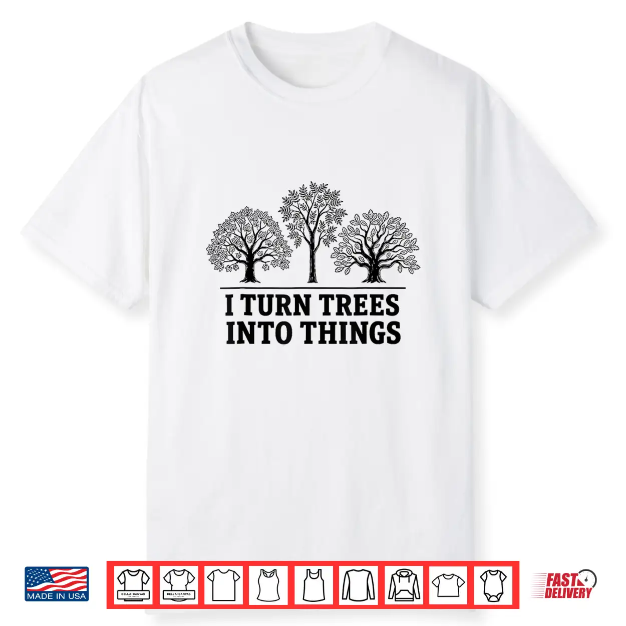 I Turn Trees Into Things Woodworking Carpenter Humor Shirt I Turn Trees Into Things Woodworking Carpenter Humor Shirt