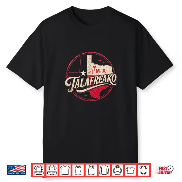 Im A Talafreako Texas Republican Political Slogan Theme Shirt