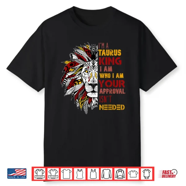 I’M A Taurus King Your Approval Isn’T Needed Mens Zodiac Shirt