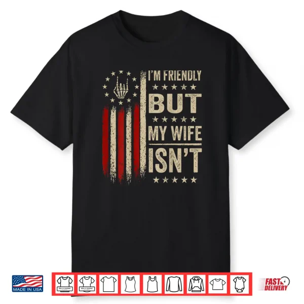 I’M Friendly But My Wife Isn’T Funny Wife Husband Shirt