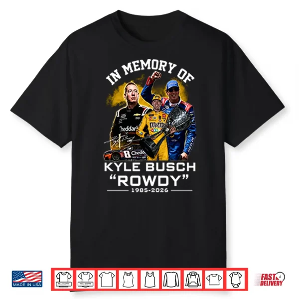 In Memory Of Kyle Busch Rowdy 1985 2026 Shirt