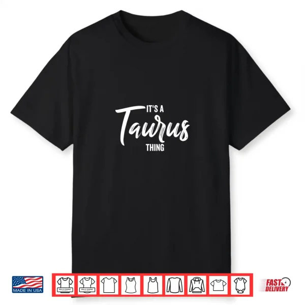 Its A Taurus Thing Taurus Zodiac Sign Taurus Birthday Shirt
