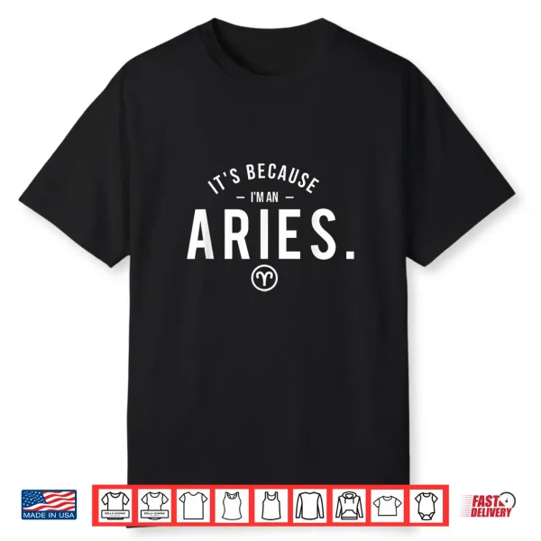 It’S Because I’M An Aries Astrology Symbol Zodiac Sign Shirt