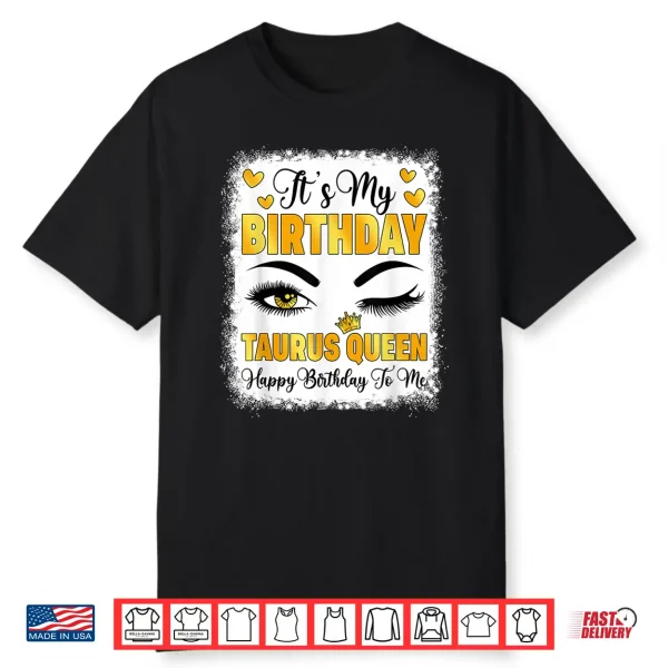 It’S My Birthday Taurus Queen Happy Bday To Me Zodiac Shirt