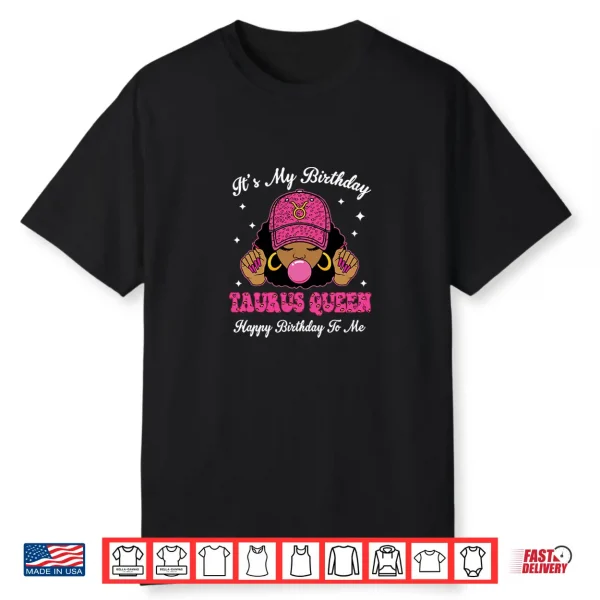 Its My Birthday Taurus Queen Happy Birthday To Me Afro Shirt