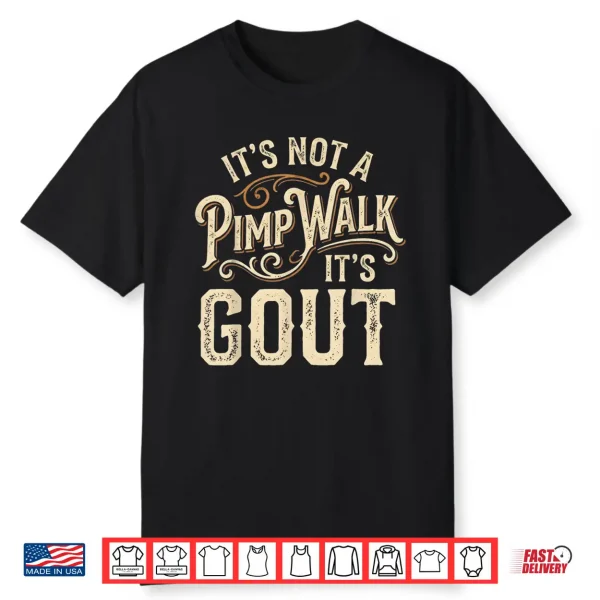 Its Not A Pimp Walk It’S Gout Mens Womens Shirt