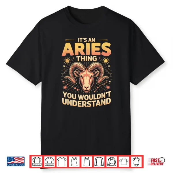 It’S An Aries Thing You Wouldnt Understand Shirt