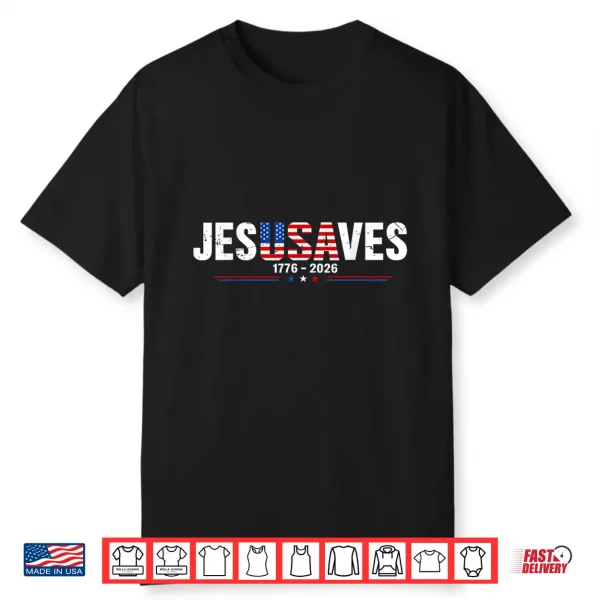 Jesus Saves 1776 2026 Usa 250Th Anniverary 4Th Of July Shirt