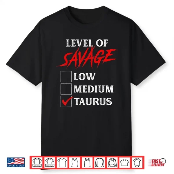 Level Of Savage Taurus Shirt Funny Zodiac Queen King Girl Shirt