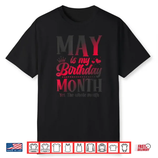 May Is My Birthday Yes The Whole Month Taurus Gemini Shirt