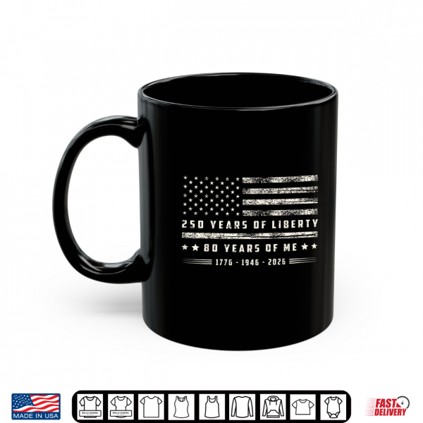 Mug 250 Years of Liberty 80 Years of Me 1776 1946 2026 US Flag Shirt