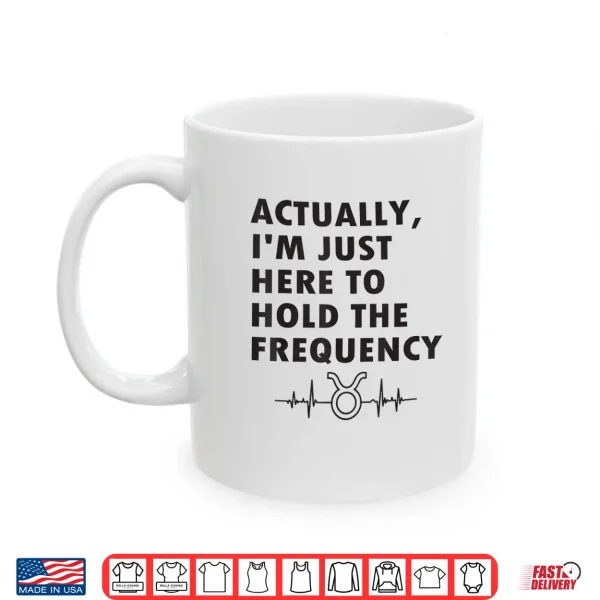 Actually I'M Just Here To Hold The Frequency Heartbeat Line Shirt 3 Mug Actually Im Just Here to Hold The Frequency Heartbeat line Shirt