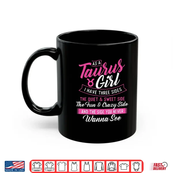 Mug As A Taurus Girl I Have Three Sides Astrology Zodiac Sign Shirt