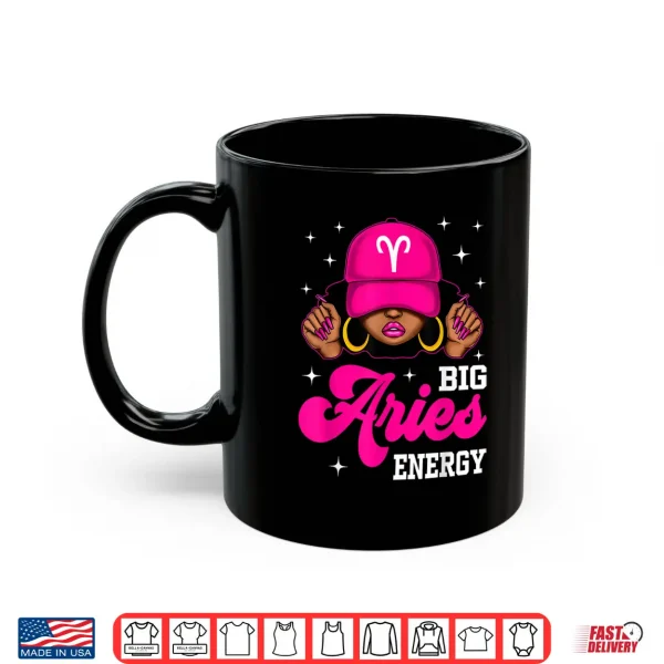 Big Aries Energy Sassy Black Woman Cap Zodiac Birthday Shirt 3 Mug Big Aries Energy Sassy Black Woman Cap Zodiac Birthday Shirt