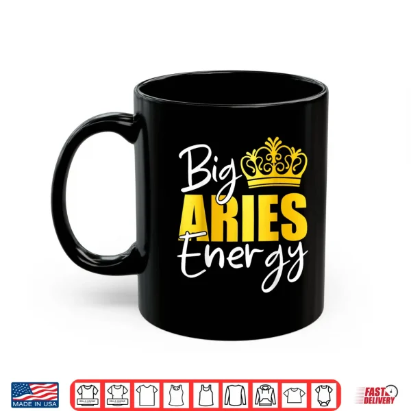 Mug Big Aries Energy Zodiac Sign Birthday Queen Squad Shirt