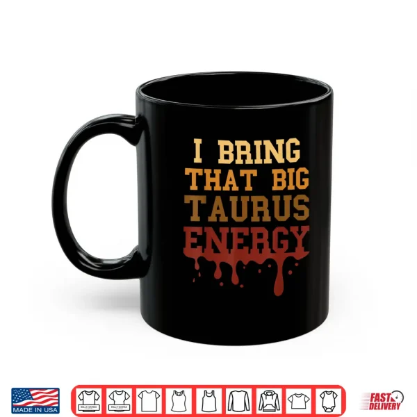 Big Taurus Energy Men Melanated Women Zodiac Drip Birthday Shirt 3 Mug Big Taurus Energy Men Melanated Women Zodiac Drip Birthday Shirt