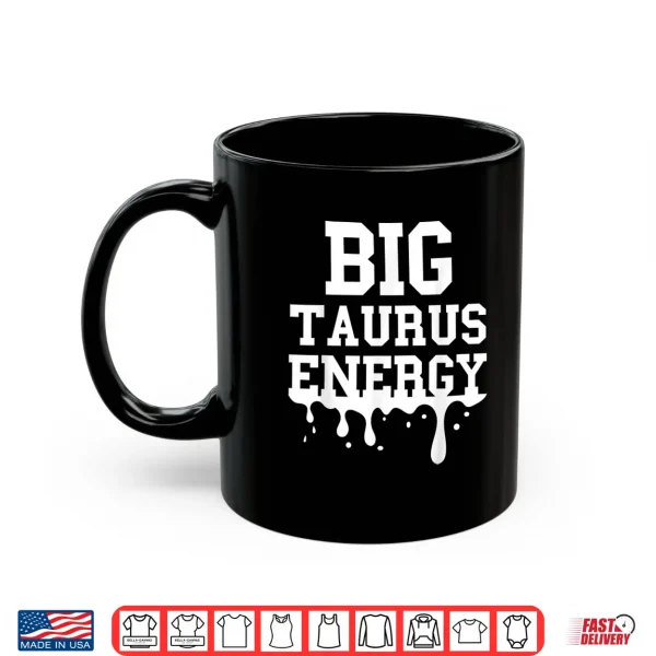 Big Taurus Energy Men Women Zodiac Sign Drip Taurus Birthday Shirt 3 Mug Big Taurus Energy Men Women Zodiac Sign Drip Taurus Birthday Shirt