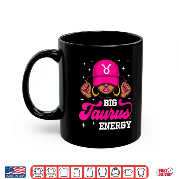Big Taurus Energy Sassy Black Woman Cap Zodiac Birthday Shirt 3 Mug Big Taurus Energy Sassy Black Woman Cap Zodiac Birthday Shirt