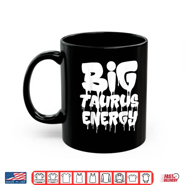 Big Taurus Energy Taurus Zodiac Sign April May Birthday Shirt 3 Mug Big Taurus Energy Taurus Zodiac Sign April May Birthday Shirt