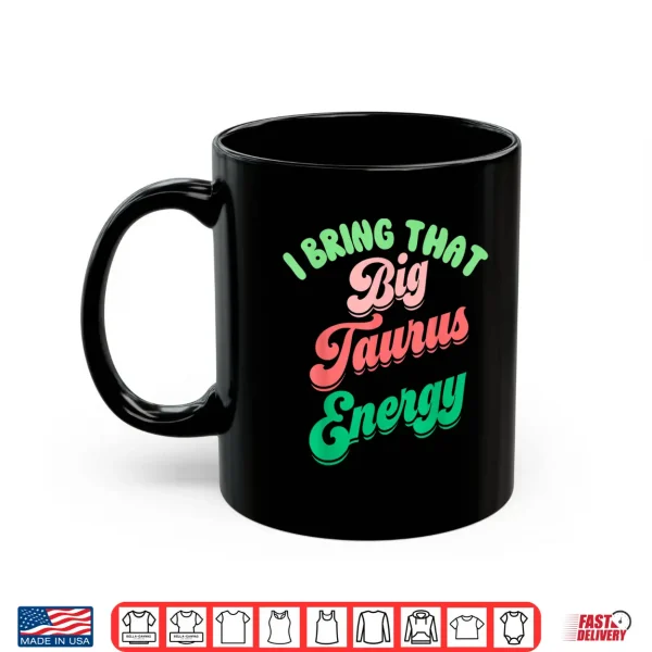 Big Taurus Energy Women Birthday Zodiac Sign Taurus Season Shirt 3 Mug Big Taurus Energy Women Birthday Zodiac Sign Taurus Season Shirt