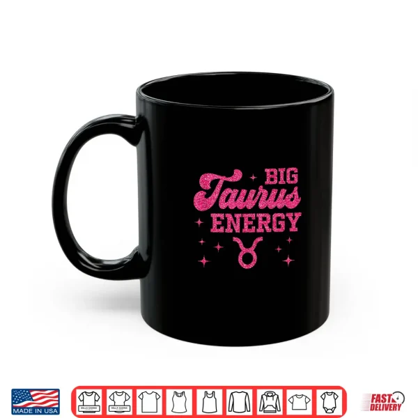 Big Taurus Energy Women Girls Zodiac Sign Birthday Queen Shirt 3 Mug Big Taurus Energy Women Girls Zodiac Sign Birthday Queen Shirt