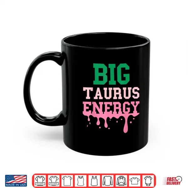 Big Taurus Energy Women Zodiac Sign Drip Vibes Horoscope Shirt 3 Mug Big Taurus Energy Women Zodiac Sign Drip Vibes Horoscope Shirt