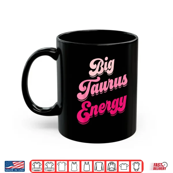 Big Taurus Energy Women Zodiac Sign Taurus Season Birthday Shirt 3 Mug Big Taurus Energy Women Zodiac Sign Taurus Season Birthday Shirt