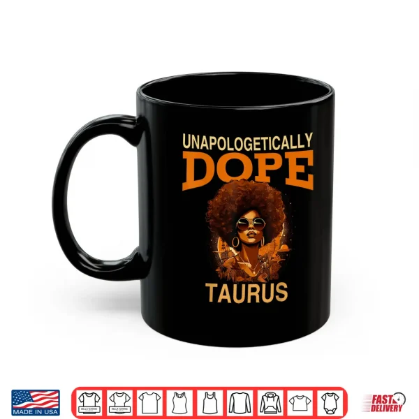 Black Women Unapologetically Dope Taurus April May Bday Shirt 3 Mug Black Women Unapologetically Dope Taurus April May Bday Shirt