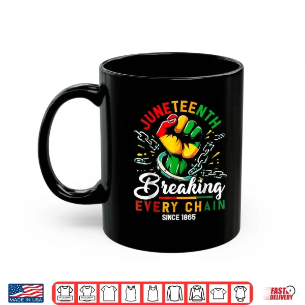 Mug Breaking Every Chain Since 1865 Black Women Men Juneteenth Shirt