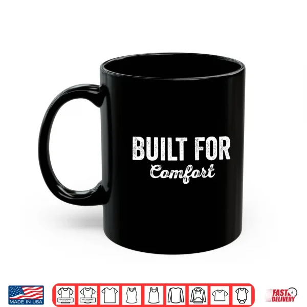 Built For Comfort Cozy Relaxed Casual Lifestyle Shirt 3 Mug Built for Comfort Cozy Relaxed Casual Lifestyle Shirt