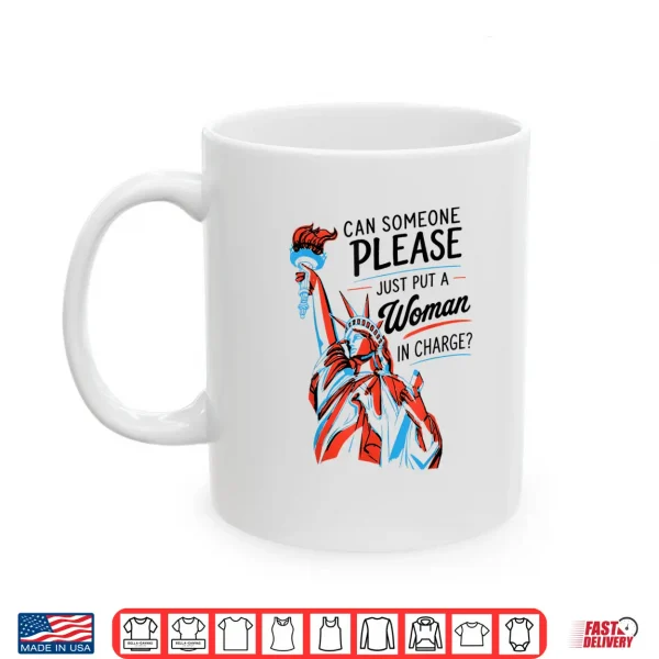 Mug Can Someone Please Just Put A Woman in Charge Feminist Shirt