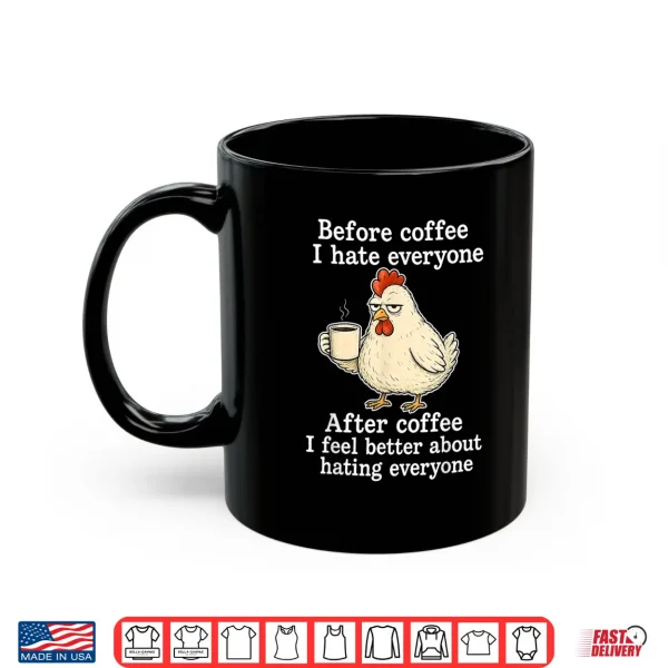 Chicken Before Coffee I Hate Everyone. After Coffee I Feel Shirt 3 Mug Chicken Before Coffee I Hate Everyone. After Coffee I Feel Shirt