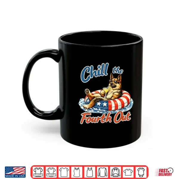 Mug Chill The Fourth Out Funny German Shepherd Dog Lover Shirt