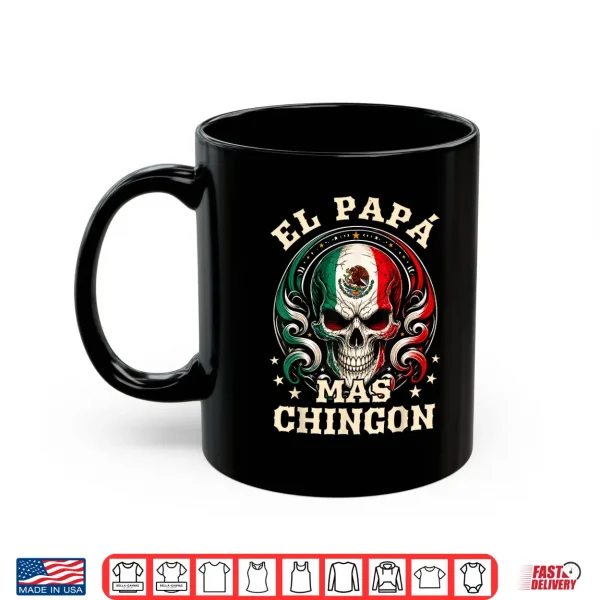 Fathers Day El Papa Mas Chingon Spanish Mexican Dad Men Shirt 3 Mug Fathers Day El Papa Mas Chingon Spanish Mexican Dad Men Shirt