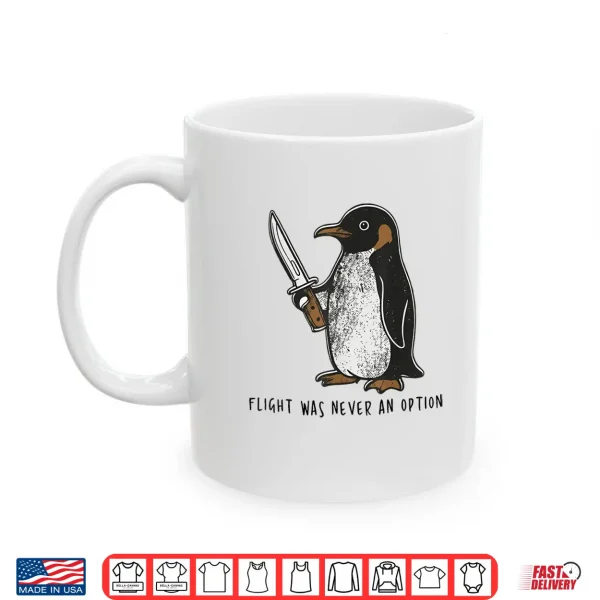 Mug Flight was Never an Option Sarcastic Bird Penguin Shirt